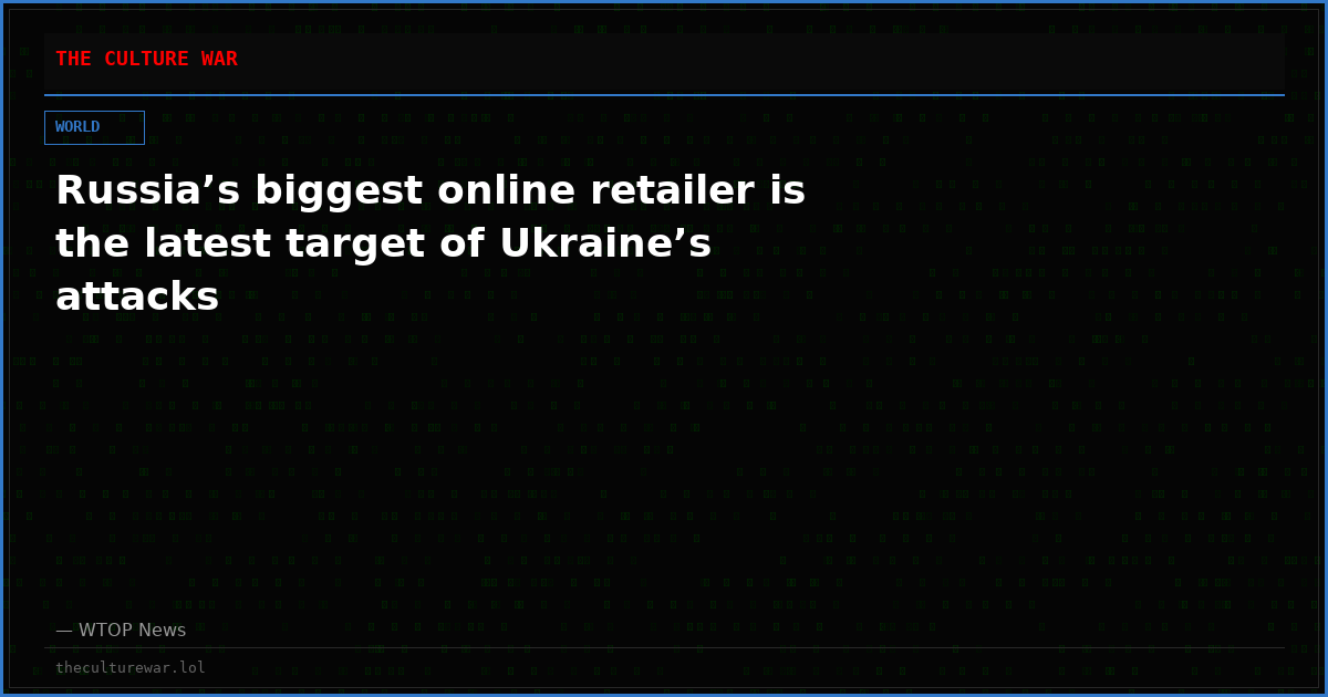 Russia’s biggest online retailer is the latest target of Ukraine’s attacks