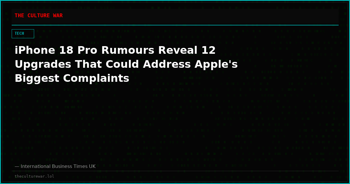 iPhone 18 Pro Rumours Reveal 12 Upgrades That Could Address Apple's Biggest Complaints