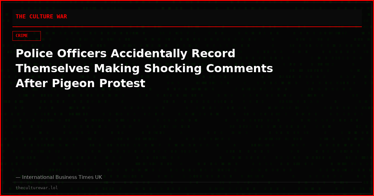 Police Officers Accidentally Record Themselves Making Shocking Comments After Pigeon Protest