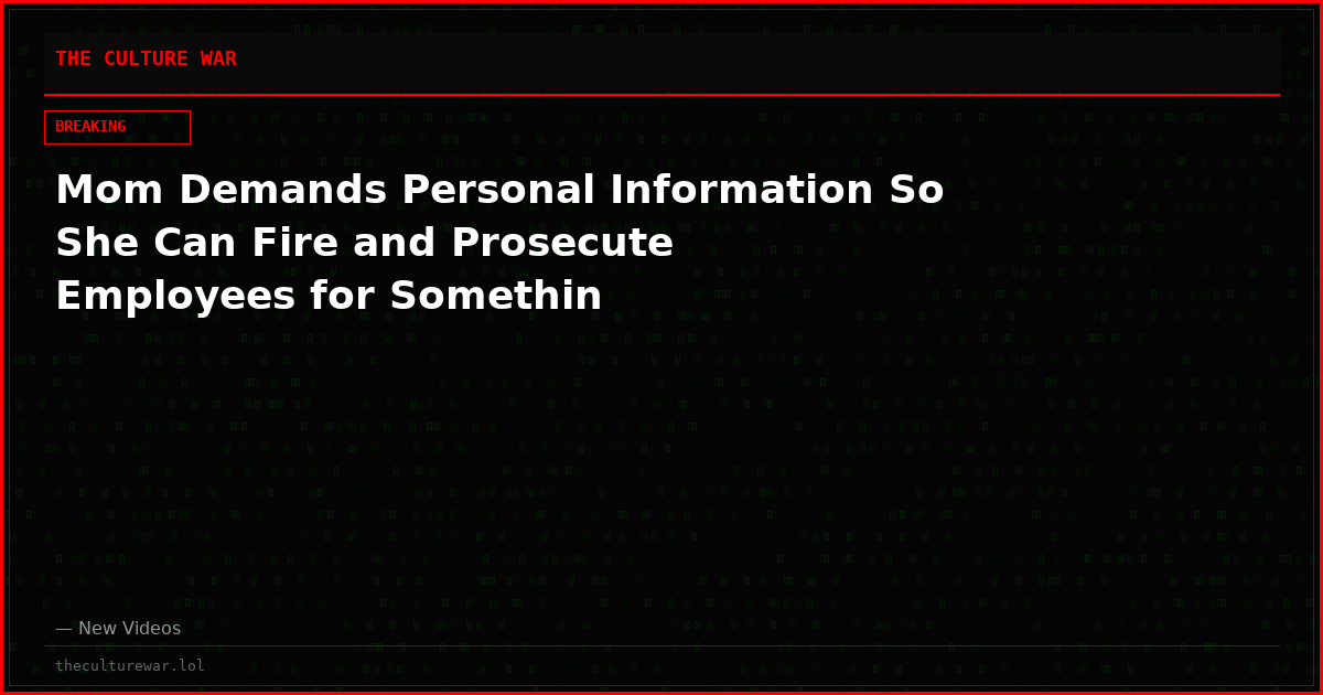 Mom Demands Personal Information So She Can Fire and Prosecute Employees for Somethin