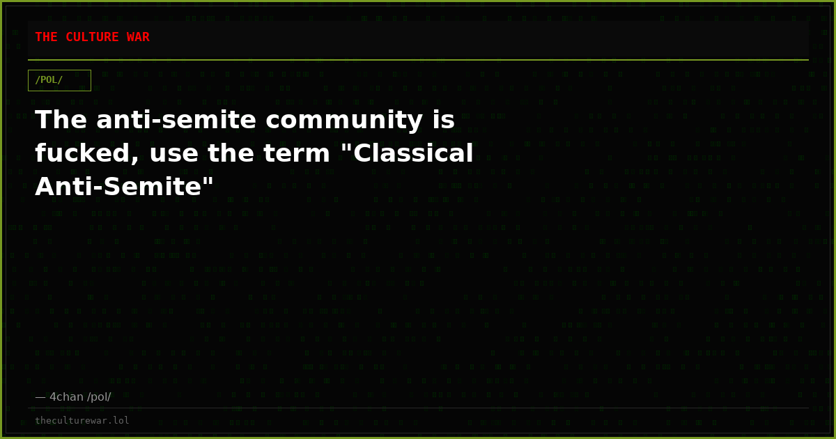 The anti-semite community is fucked, use the term "Classical Anti-Semite"