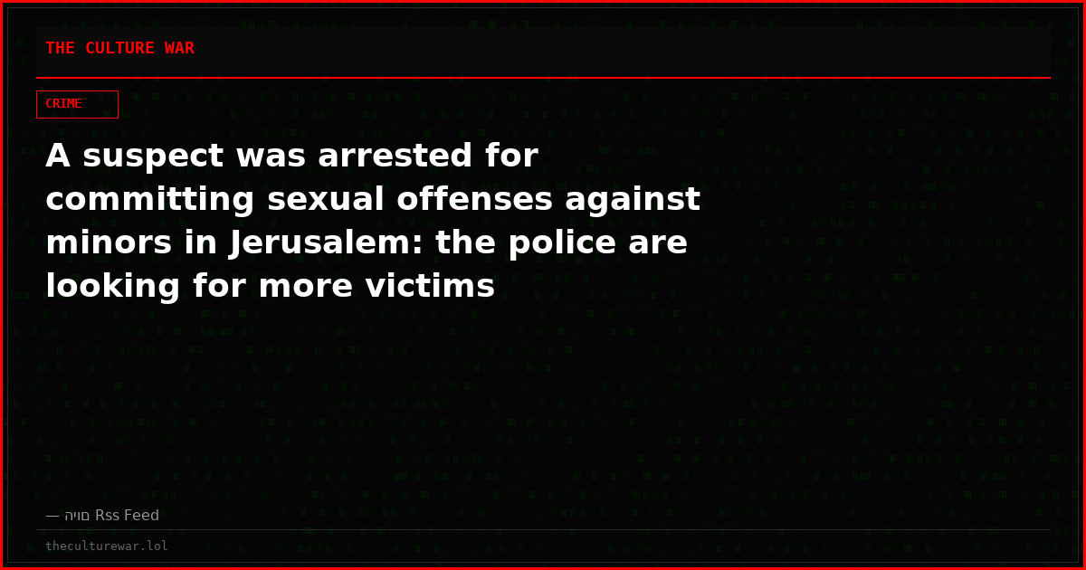 A suspect was arrested for committing sexual offenses against minors in Jerusalem: the police are looking for more victims
