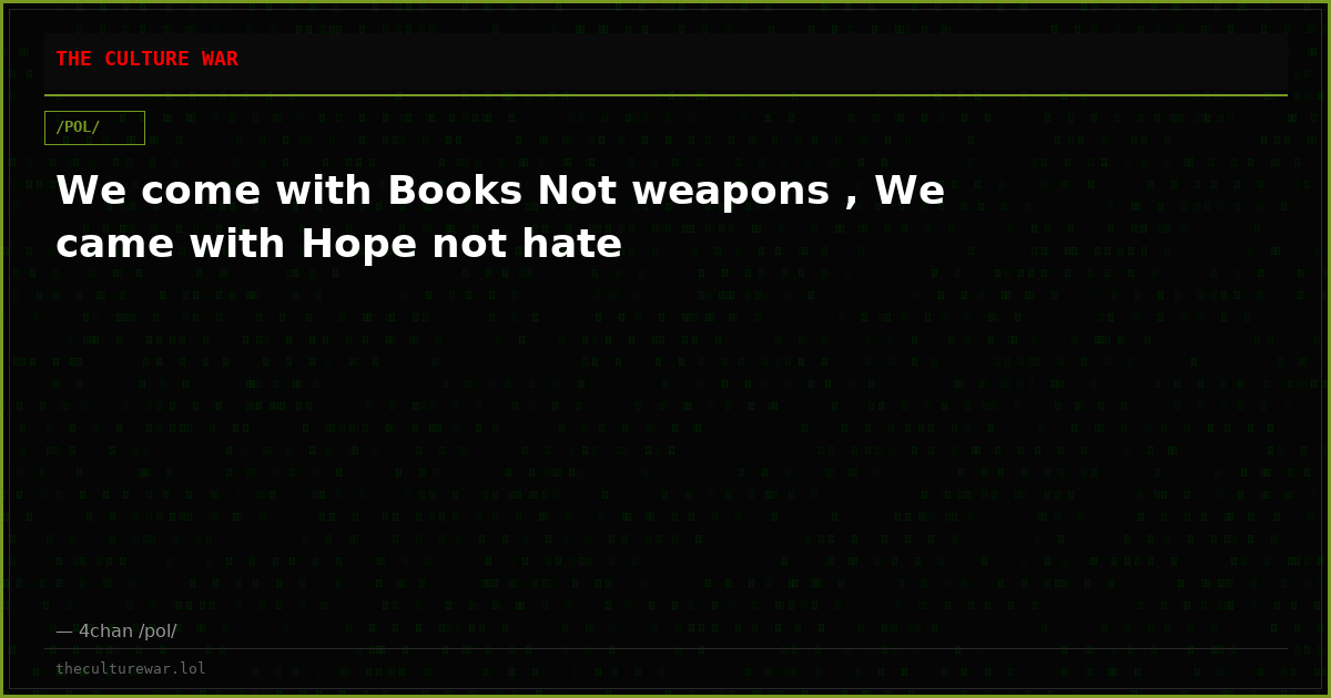 We come with Books Not weapons , We came with Hope not hate
