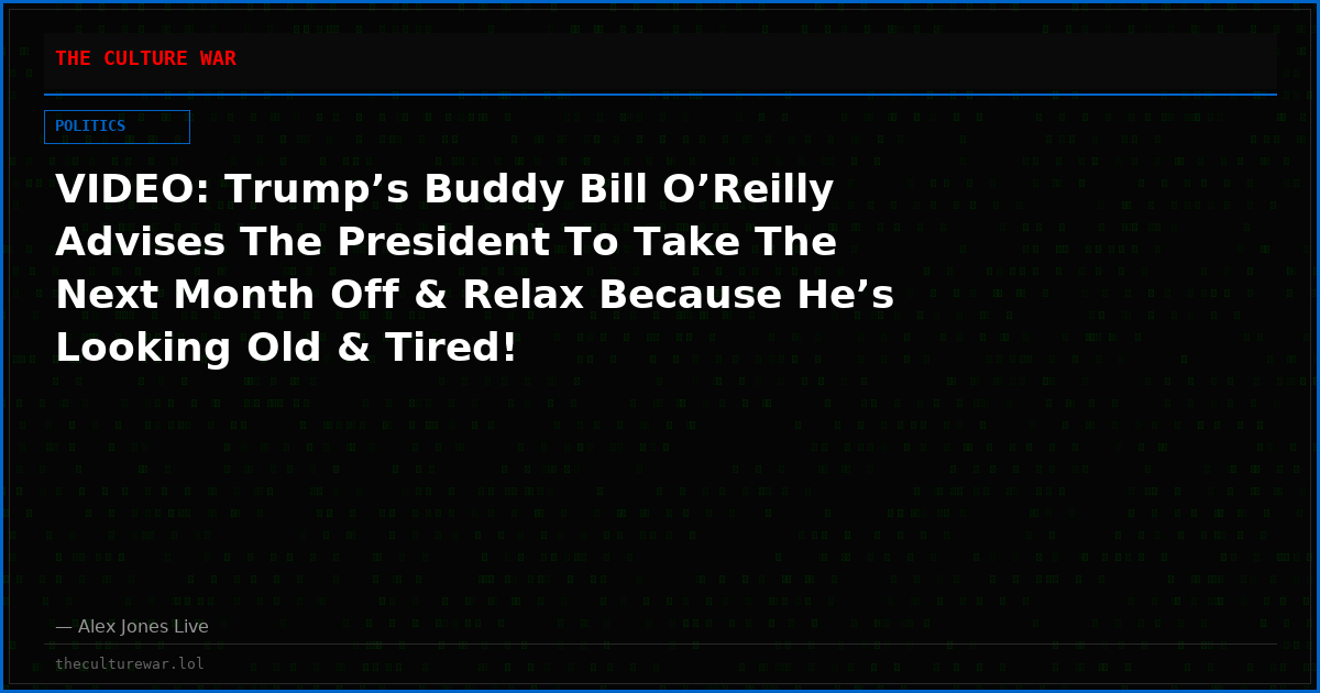 VIDEO: Trump’s Buddy Bill O’Reilly Advises The President To Take The Next Month Off & Relax Because He’s Looking Old & Tired!