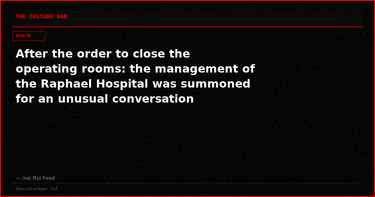 After the order to close the operating rooms: the management of the Raphael Hospital was summoned for an unusual conversation