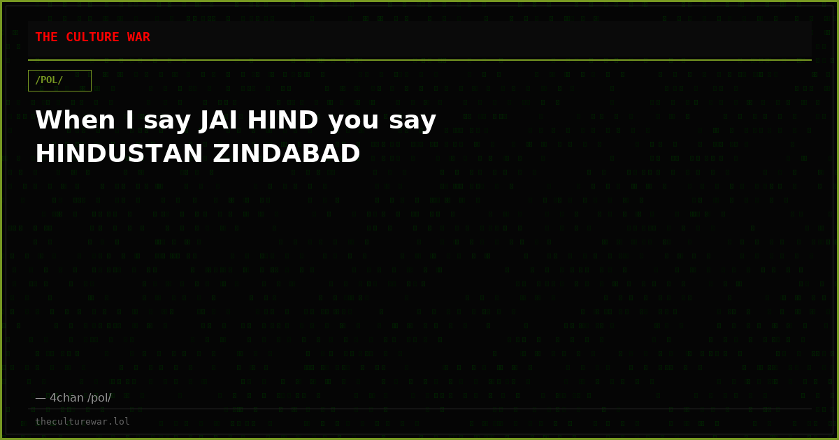 When I say JAI HIND you say HINDUSTAN ZINDABAD