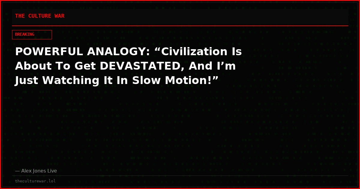 POWERFUL ANALOGY: “Civilization Is About To Get DEVASTATED, And I’m Just Watching It In Slow Motion!”