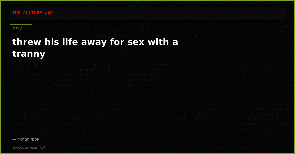 threw his life away for sex with a tranny