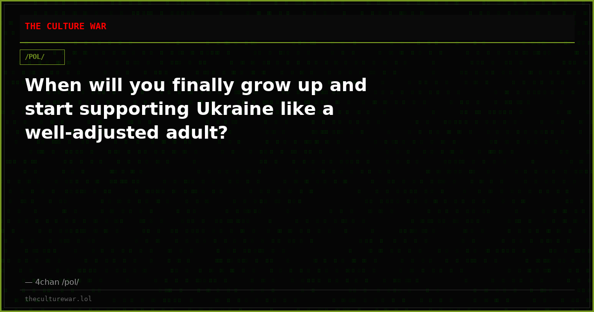 When will you finally grow up and start supporting Ukraine like a well-adjusted adult?