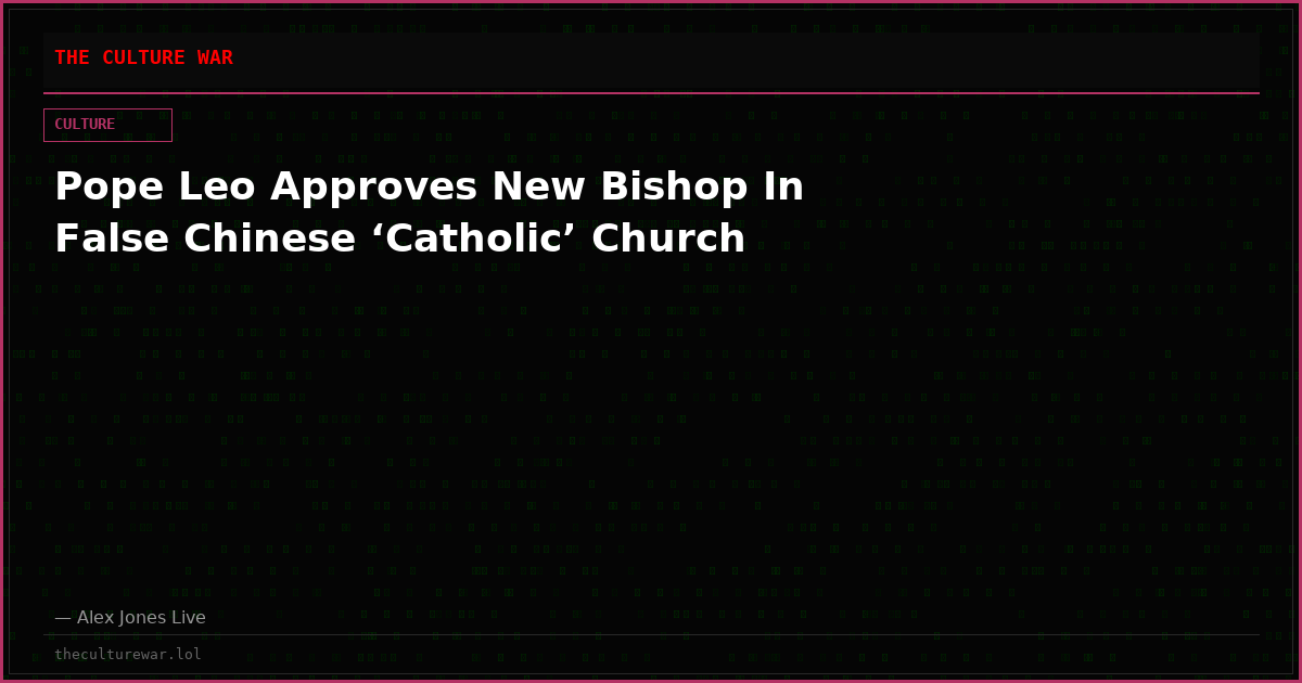 Pope Leo Approves New Bishop In False Chinese ‘Catholic’ Church