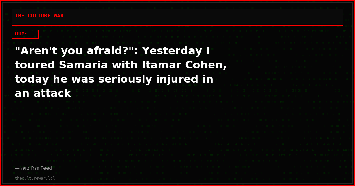 "Aren't you afraid?": Yesterday I toured Samaria with Itamar Cohen, today he was seriously injured in an attack
