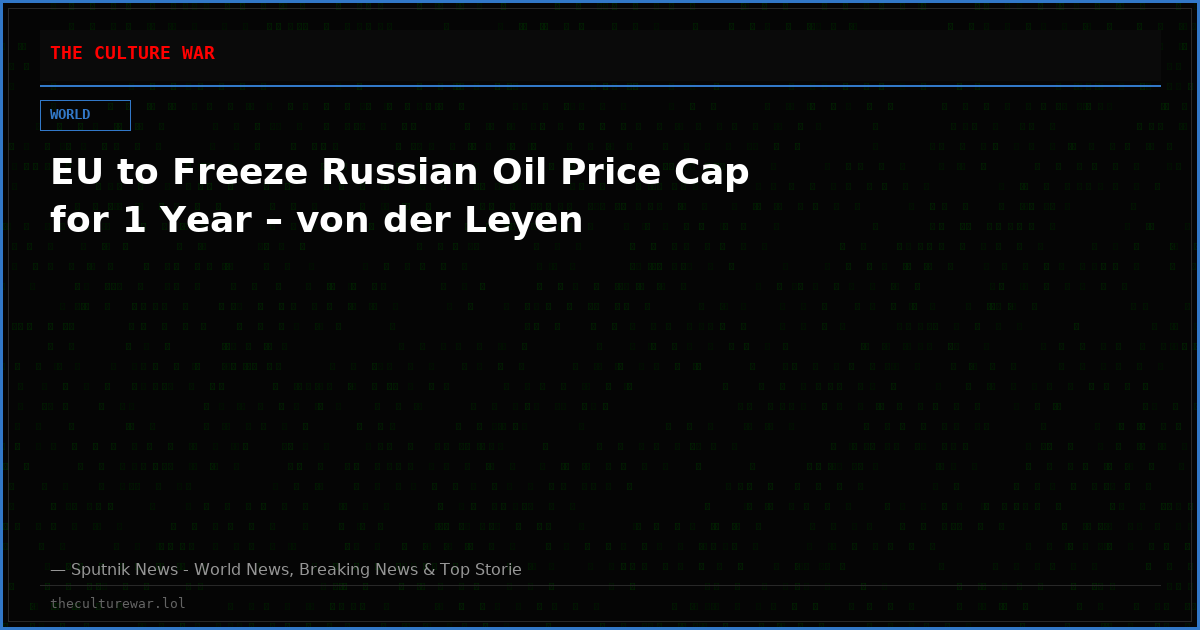 EU to Freeze Russian Oil Price Cap for 1 Year – von der Leyen