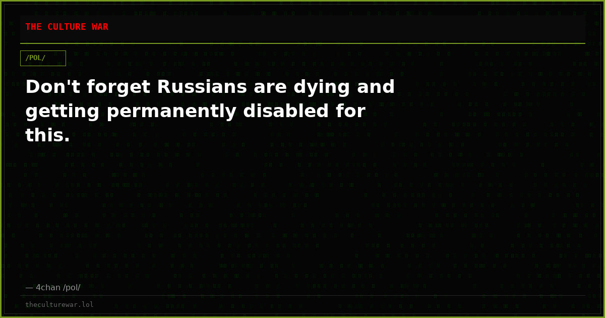 Don't forget Russians are dying and getting permanently disabled for this.