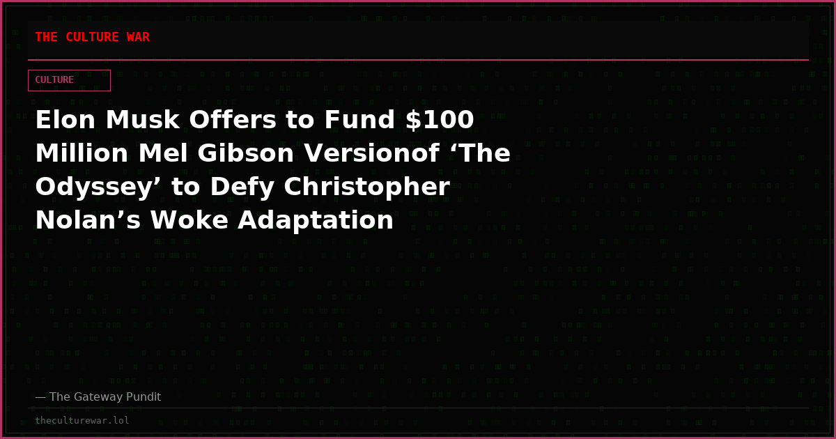 Elon Musk Offers to Fund $100 Million Mel Gibson Versionof ‘The Odyssey’ to Defy Christopher Nolan’s Woke Adaptation