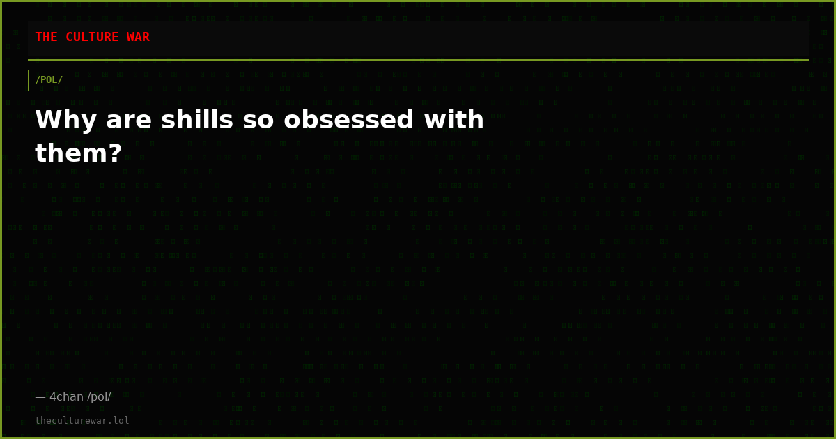 Why are shills so obsessed with them?