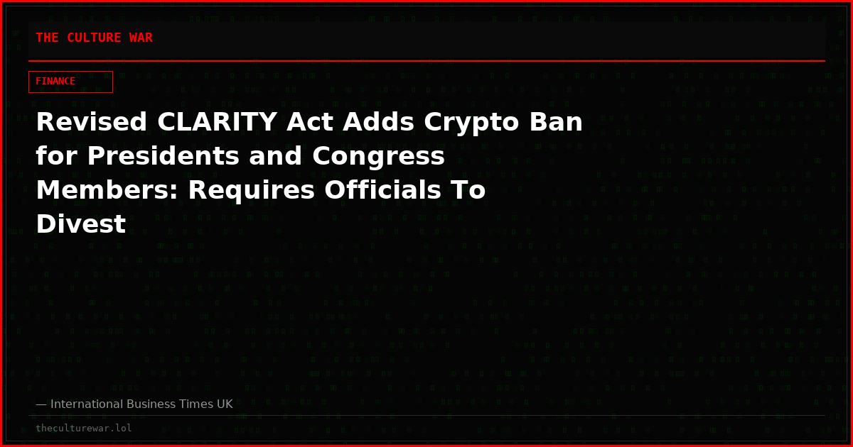 Revised CLARITY Act Adds Crypto Ban for Presidents and Congress Members: Requires Officials To Divest