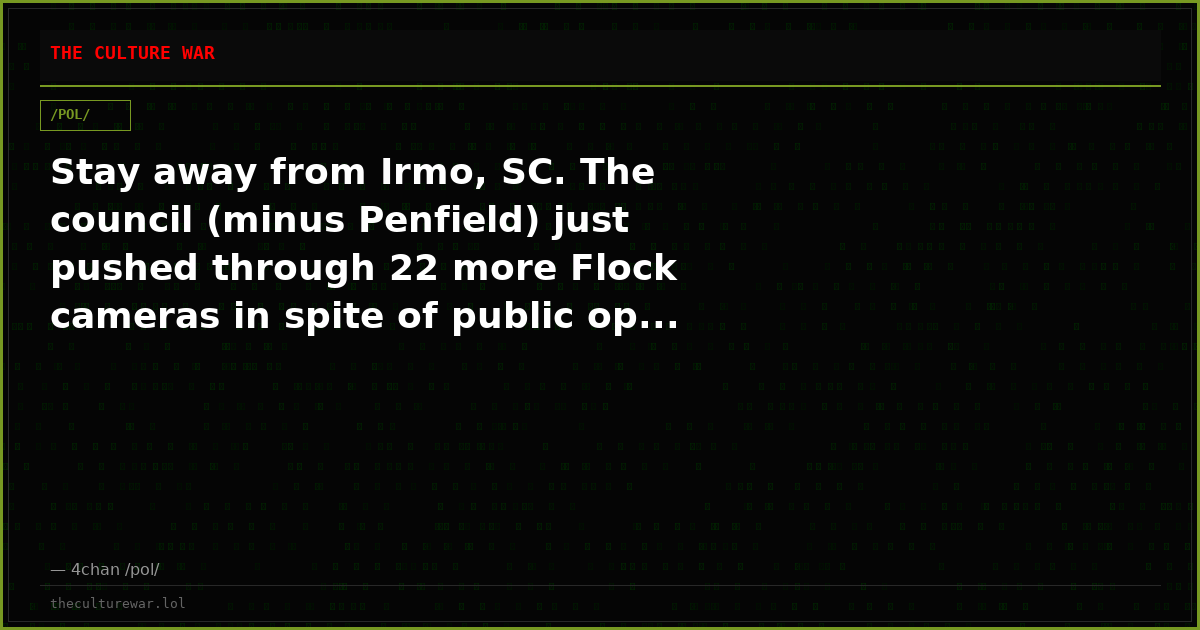 Stay away from Irmo, SC. The council (minus Penfield) just pushed through 22 more Flock cameras in spite of public op...