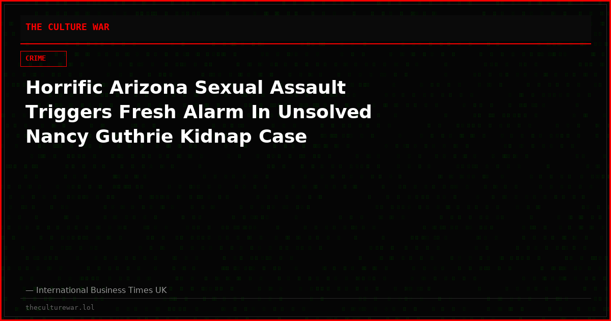 Horrific Arizona Sexual Assault Triggers Fresh Alarm In Unsolved Nancy Guthrie Kidnap Case