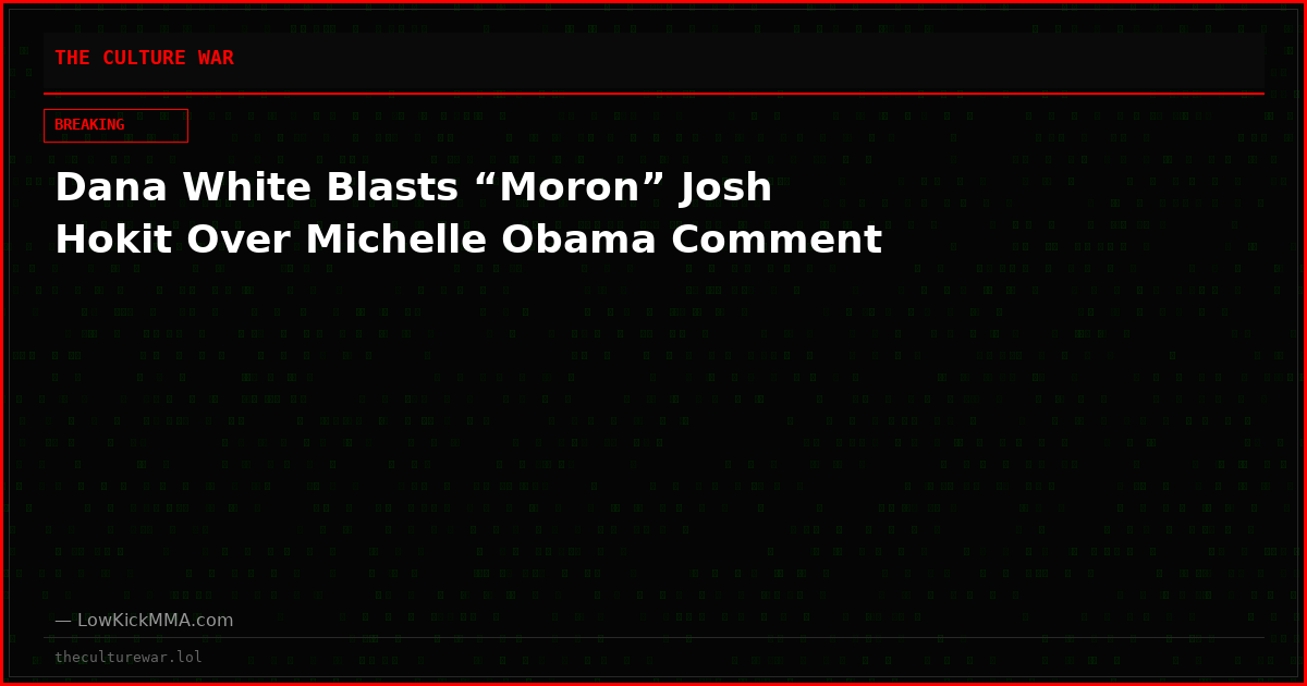 Dana White Blasts “Moron” Josh Hokit Over Michelle Obama Comment