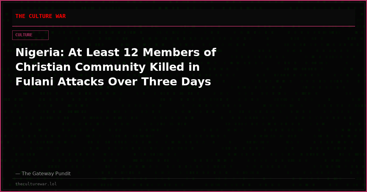 Nigeria: At Least 12 Members of Christian Community Killed in Fulani Attacks Over Three Days