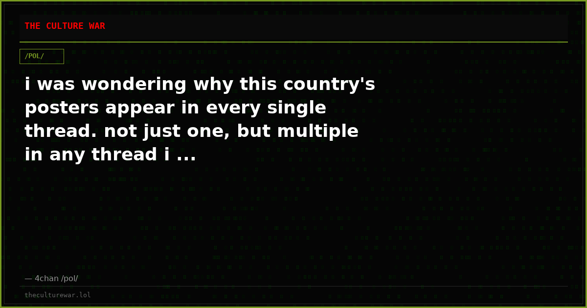 i was wondering why this country's posters appear in every single thread. not just one, but multiple in any thread i ...
