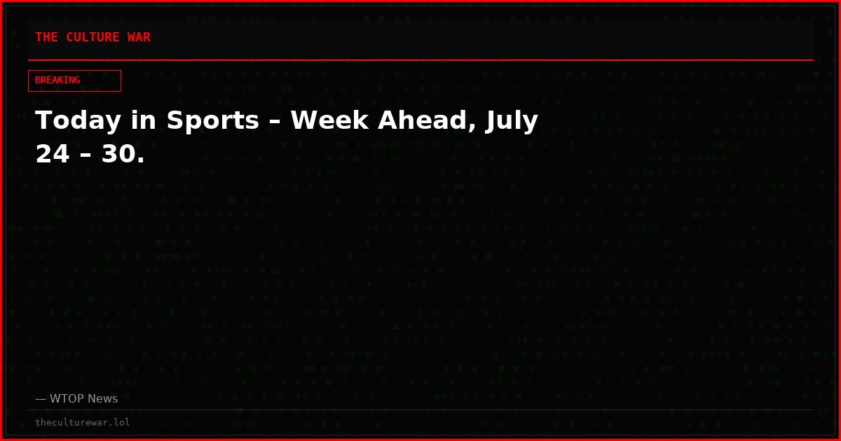Today in Sports – Week Ahead, July 24 – 30.