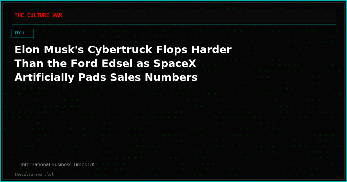 Elon Musk's Cybertruck Flops Harder Than the Ford Edsel as SpaceX Artificially Pads Sales Numbers
