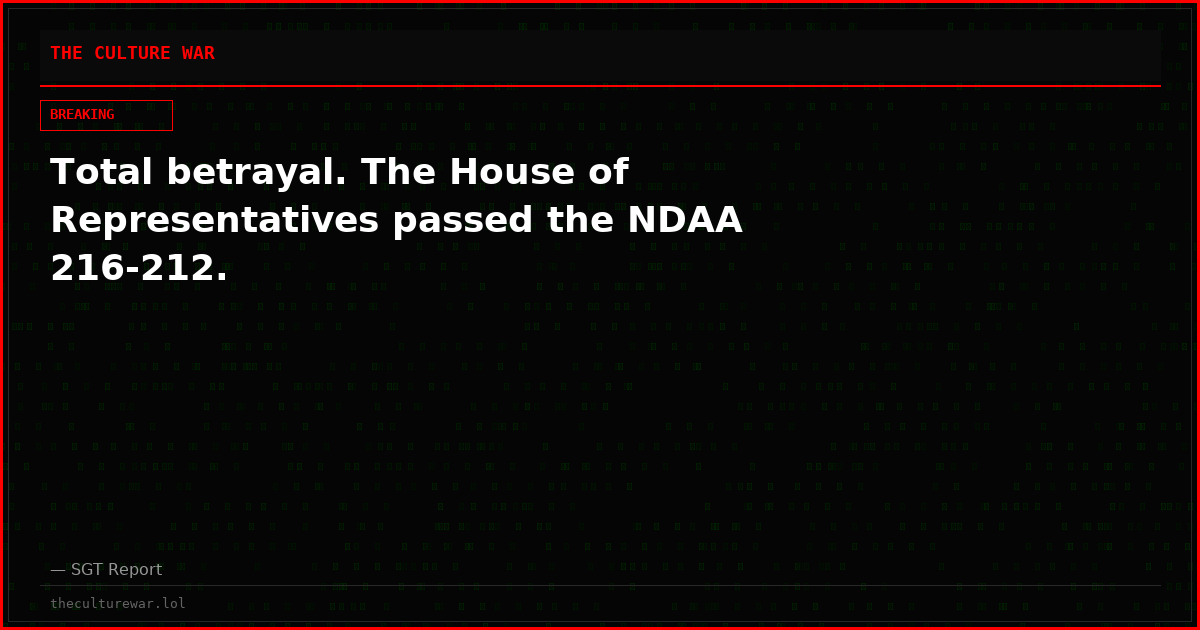 Total betrayal. The House of Representatives passed the NDAA 216-212.