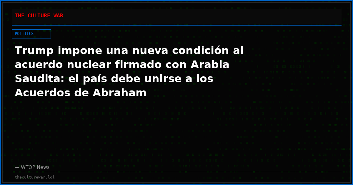 Trump impone una nueva condición al acuerdo nuclear firmado con Arabia Saudita: el país debe unirse a los Acuerdos de Abraham