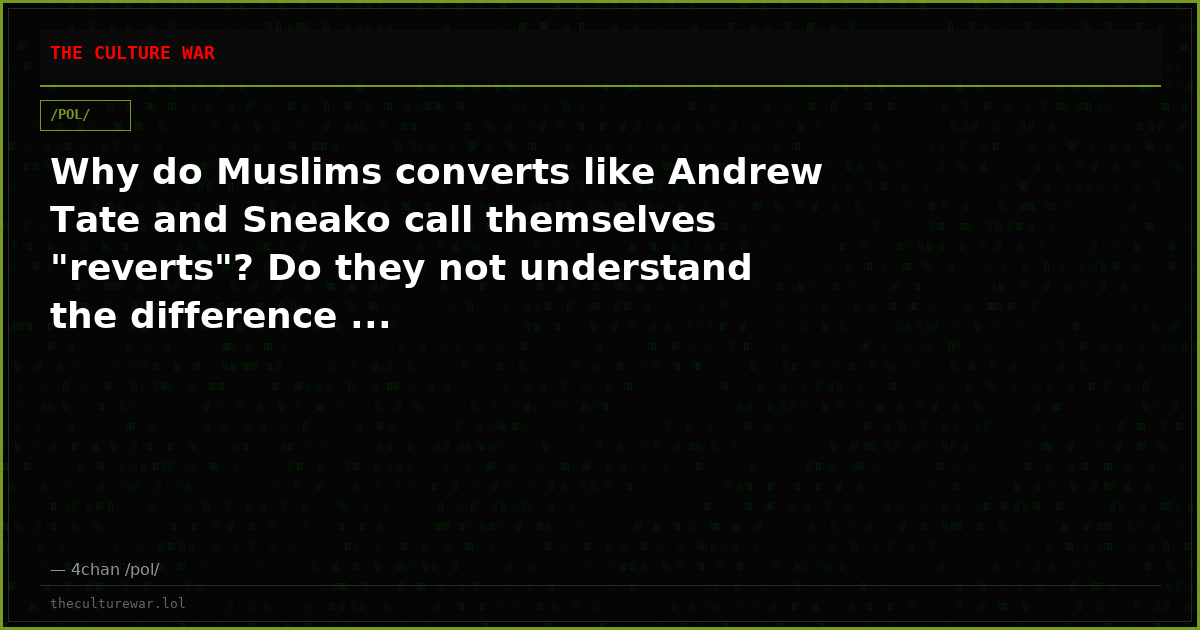 Why do Muslims converts like Andrew Tate and Sneako call themselves "reverts"? Do they not understand the difference ...