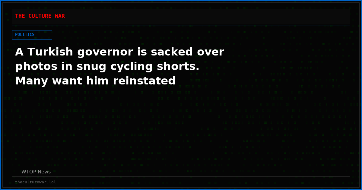 A Turkish governor is sacked over photos in snug cycling shorts.  Many want him reinstated