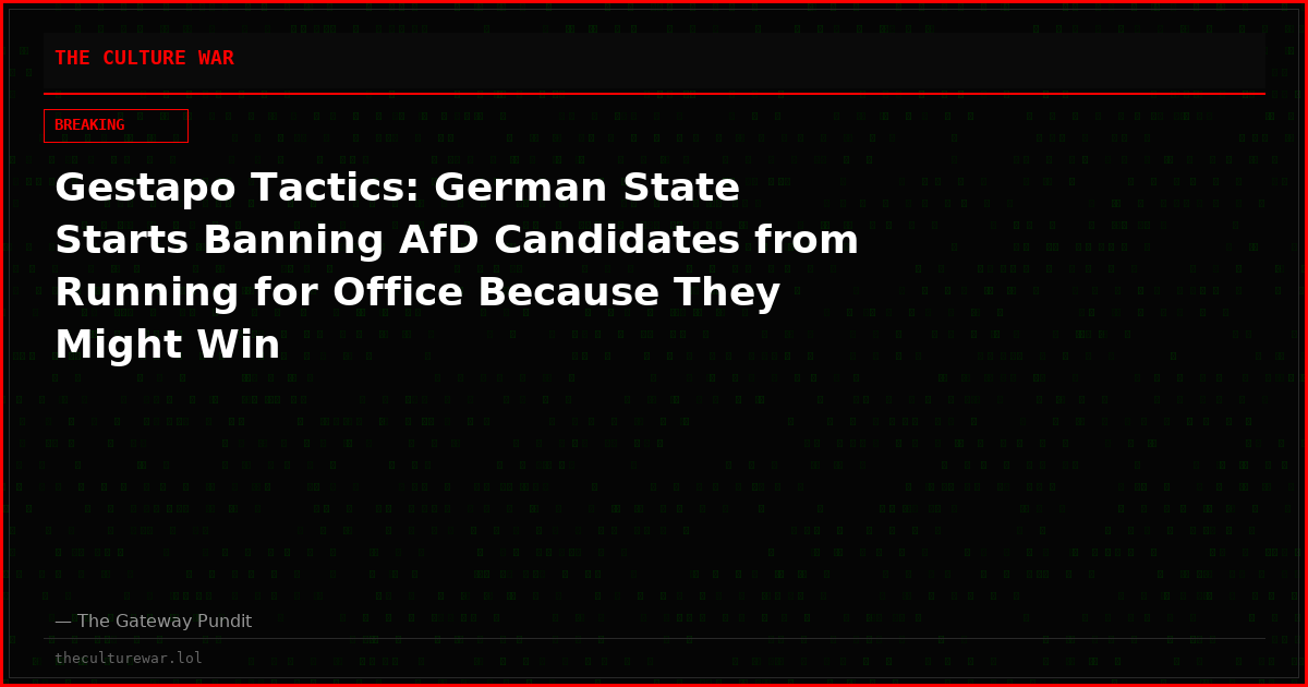Gestapo Tactics: German State Starts Banning AfD Candidates from Running for Office Because They Might Win