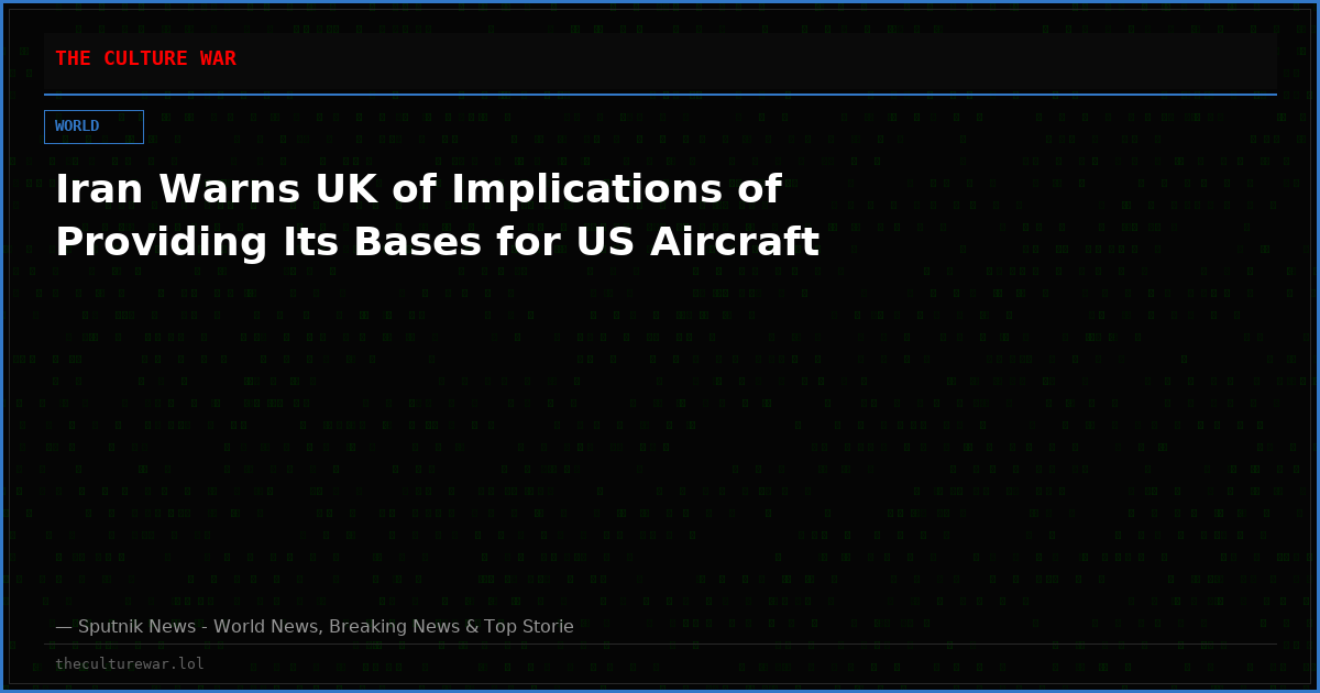 Iran Warns UK of Implications of Providing Its Bases for US Aircraft