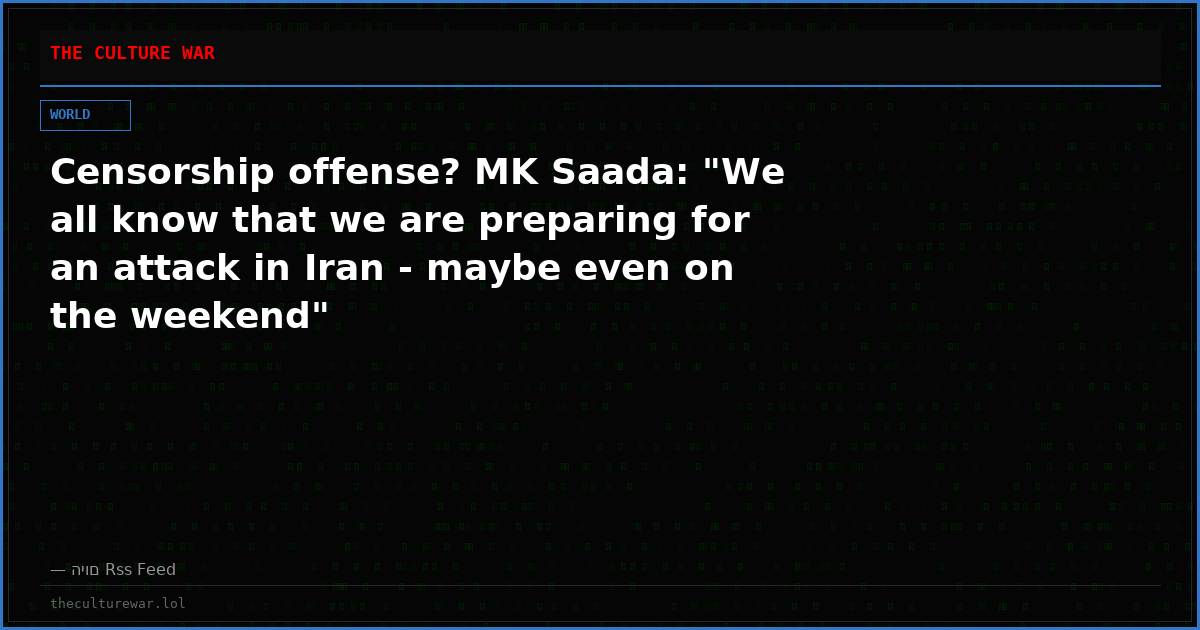 Censorship offense? MK Saada: "We all know that we are preparing for an attack in Iran - maybe even on the weekend"
