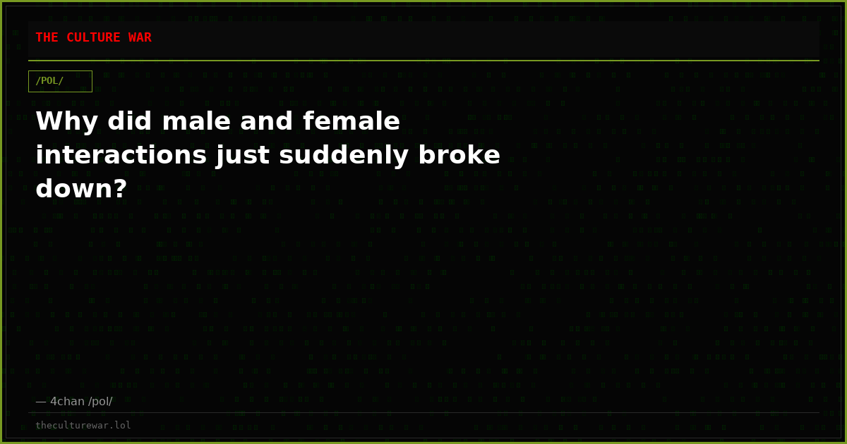 Why did male and female interactions just suddenly broke down?