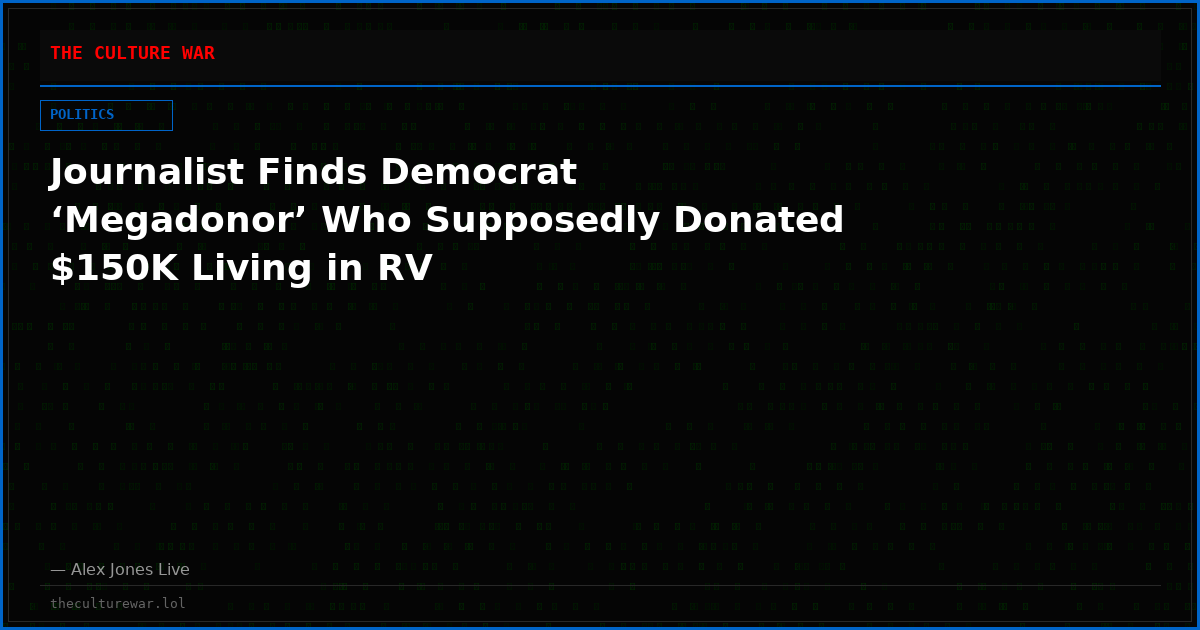 Journalist Finds Democrat ‘Megadonor’ Who Supposedly Donated $150K Living in RV