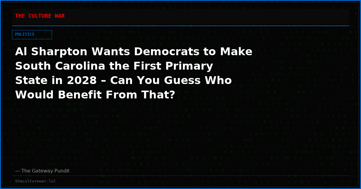Al Sharpton Wants Democrats to Make South Carolina the First Primary State in 2028 – Can You Guess Who Would Benefit From That?