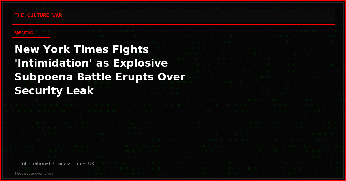 New York Times Fights 'Intimidation' as Explosive Subpoena Battle Erupts Over Security Leak