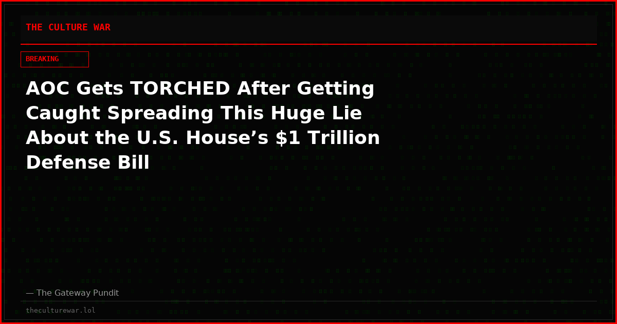 AOC Gets TORCHED After Getting Caught Spreading This Huge Lie About the U.S. House’s $1 Trillion Defense Bill
