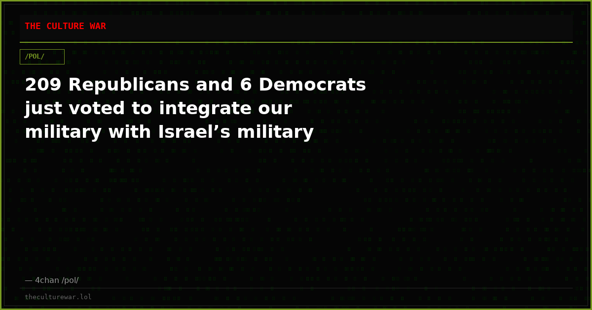 209 Republicans and 6 Democrats just voted to integrate our military with Israel’s military