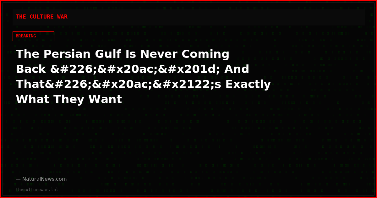 The Persian Gulf Is Never Coming Back â€” And Thatâ€™s Exactly What They Want