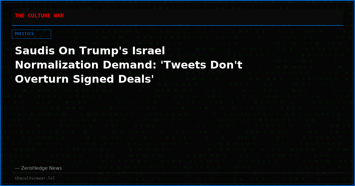 Saudis On Trump's Israel Normalization Demand: 'Tweets Don't Overturn Signed Deals'