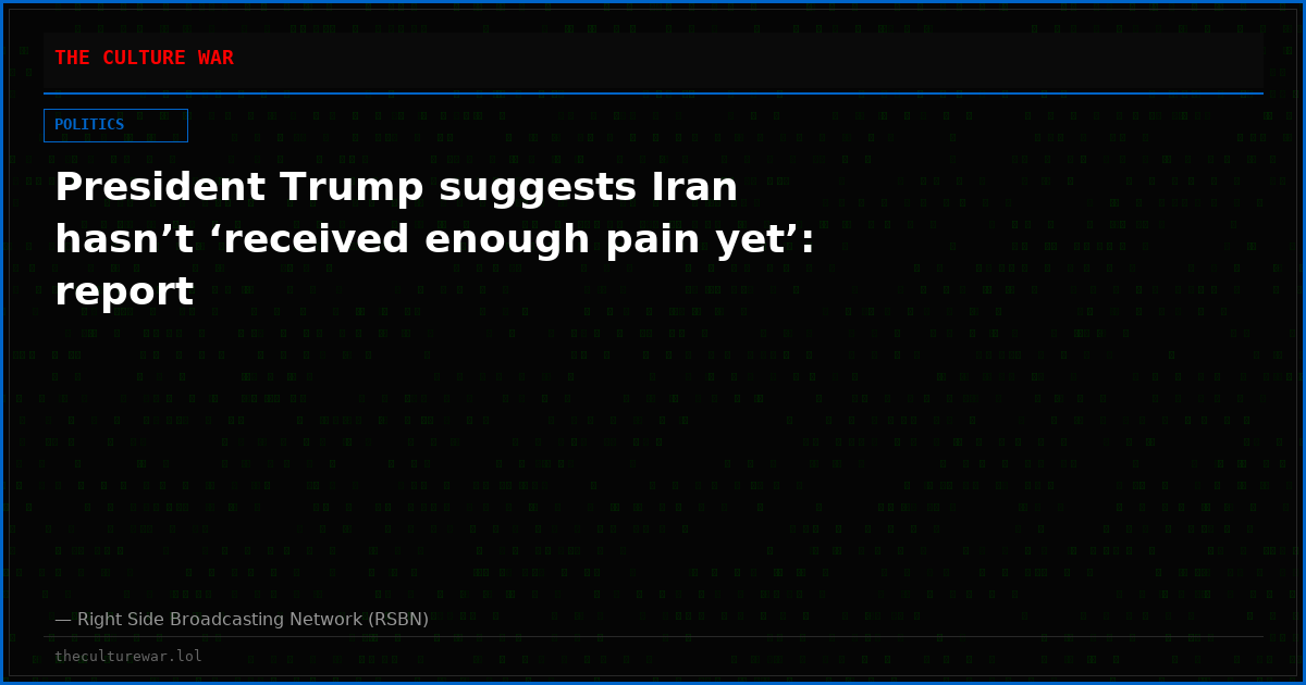 President Trump suggests Iran hasn’t ‘received enough pain yet’: report