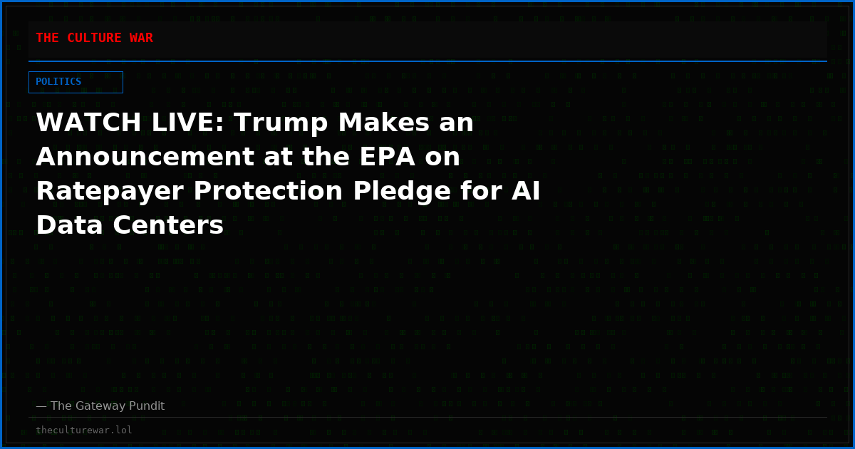 WATCH LIVE: Trump Makes an Announcement at the EPA on Ratepayer Protection Pledge for AI Data Centers
