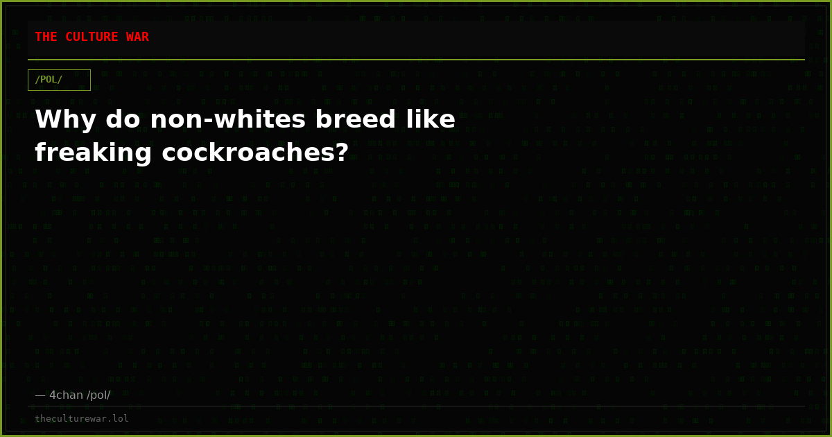 Why do non-whites breed like freaking cockroaches?