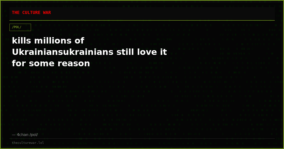 kills millions of Ukrainiansukrainians still love it for some reason