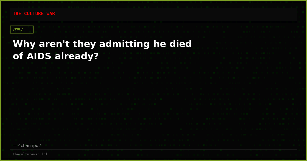 Why aren't they admitting he died of AIDS already?
