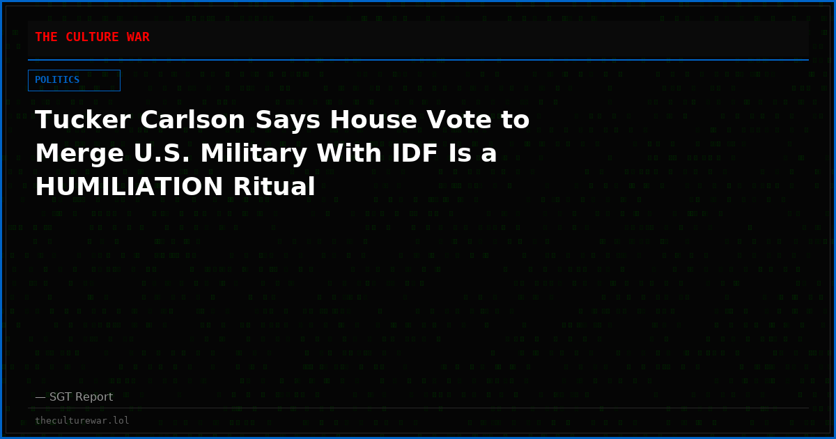 Tucker Carlson Says House Vote to Merge U.S. Military With IDF Is a HUMILIATION Ritual