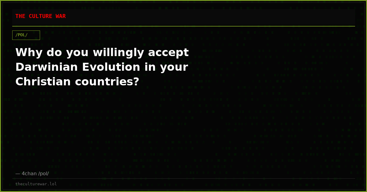 Why do you willingly accept Darwinian Evolution in your Christian countries?