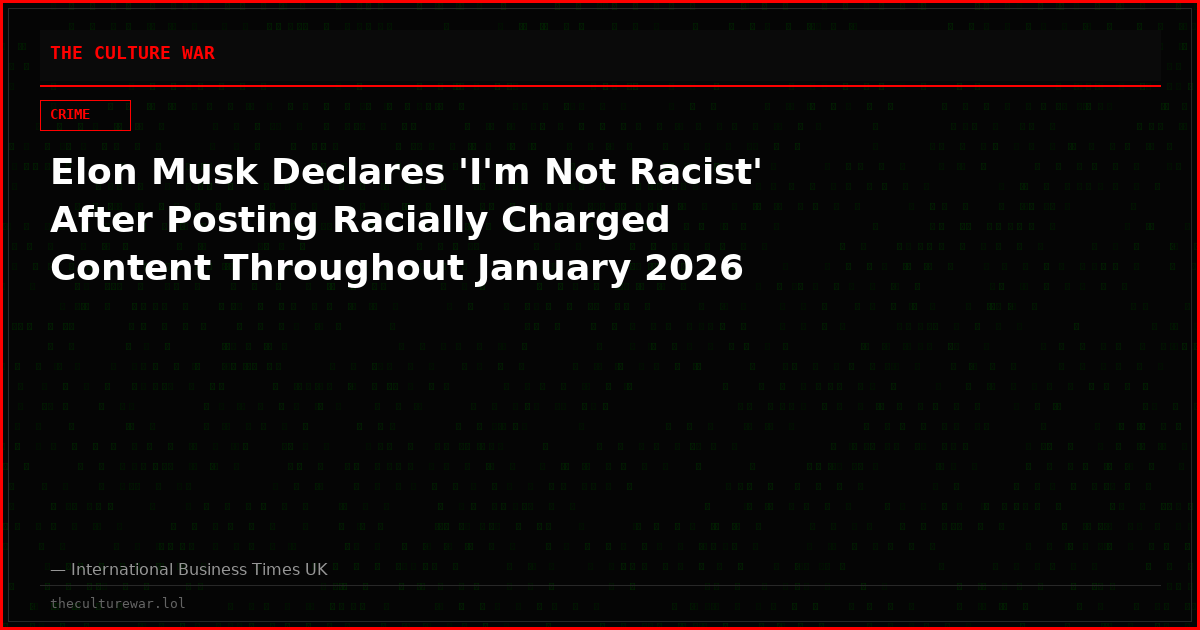 Elon Musk Declares 'I'm Not Racist' After Posting Racially Charged Content Throughout January 2026